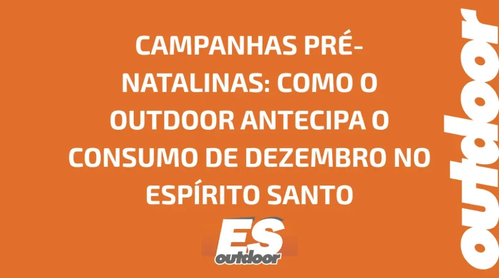 CAMPANHAS PR&Eacute;-NATALINAS: COMO O OUTDOOR ANTECIPA O CONSUMO DE DEZEMBRO NO ESP&Iacute;RITO SANTO