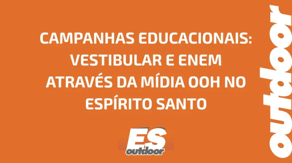 CAMPANHAS EDUCACIONAIS: VESTIBULAR E ENEM ATRAV&Eacute;S DA M&Iacute;DIA OOH NO ESP&Iacute;RITO SANTO