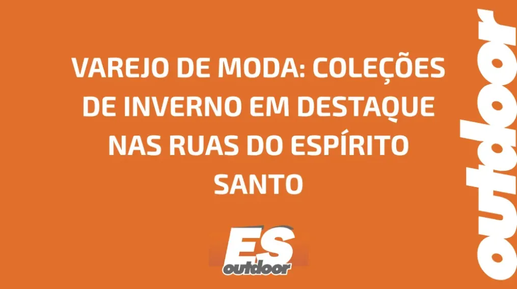 VAREJO DE MODA: COLE&Ccedil;&Otilde;ES DE INVERNO EM DESTAQUE NAS RUAS DO ESP&Iacute;RITO SANTO