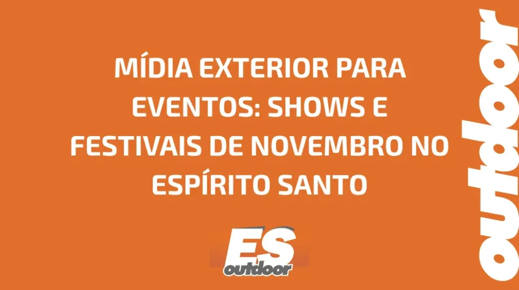 M&Iacute;DIA EXTERIOR PARA EVENTOS: SHOWS E FESTIVAIS DE NOVEMBRO NO ESP&Iacute;RITO SANTO