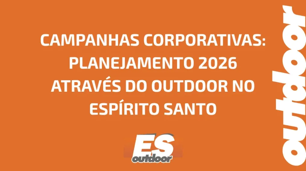 CAMPANHAS CORPORATIVAS: PLANEJAMENTO 2026 ATRAV&Eacute;S DO OUTDOOR NO ESP&Iacute;RITO SANTO