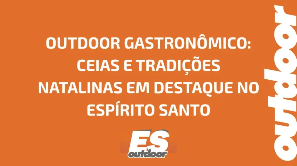 OUTDOOR GASTRON&Ocirc;MICO: CEIAS E TRADI&Ccedil;&Otilde;ES NATALINAS EM DESTAQUE NO ESP&Iacute;RITO SANTO
