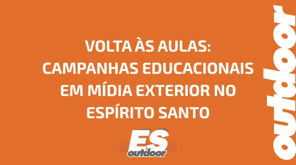 VOLTA &Agrave;S AULAS: CAMPANHAS EDUCACIONAIS EM M&Iacute;DIA EXTERIOR NO ESP&Iacute;RITO SANTO