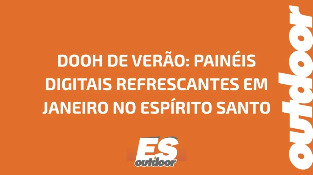 DOOH DE VER&Atilde;O: PAIN&Eacute;IS DIGITAIS REFRESCANTES EM JANEIRO NO ESP&Iacute;RITO SANTO