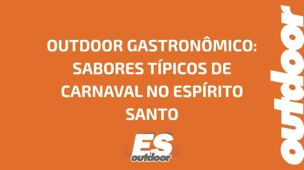 OUTDOOR GASTRON&Ocirc;MICO: SABORES T&Iacute;PICOS DE CARNAVAL NO ESP&Iacute;RITO SANTO