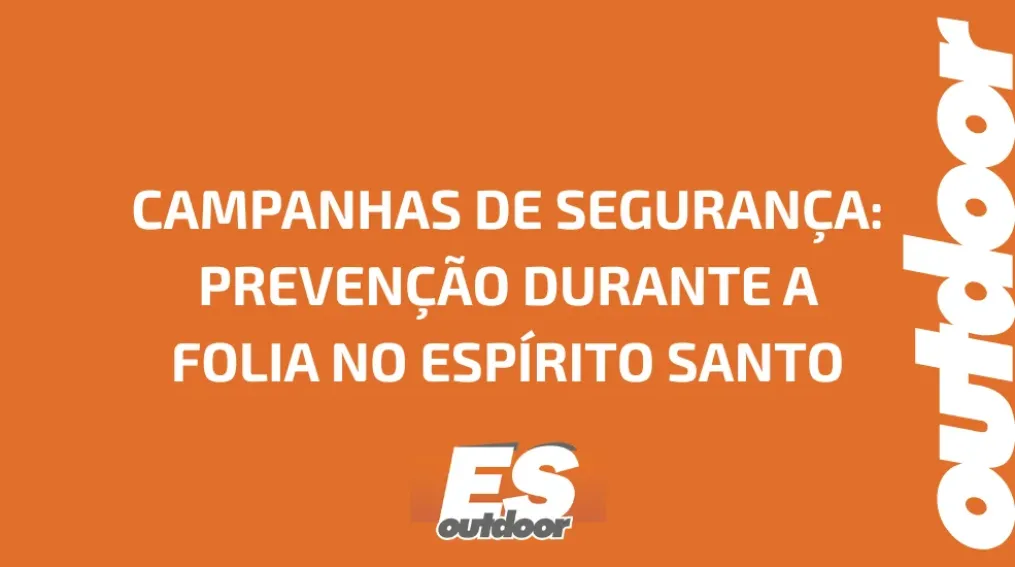 CAMPANHAS DE SEGURAN&Ccedil;A: PREVEN&Ccedil;&Atilde;O DURANTE A FOLIA NO ESP&Iacute;RITO SANTO