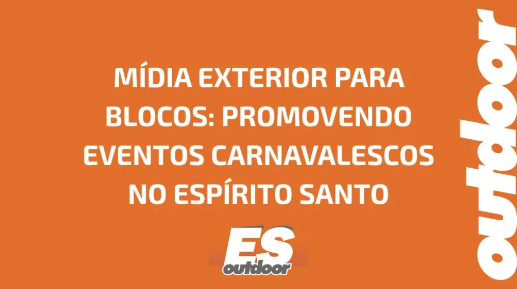 M&Iacute;DIA EXTERIOR PARA BLOCOS: PROMOVENDO EVENTOS CARNAVALESCOS NO ESP&Iacute;RITO SANTO