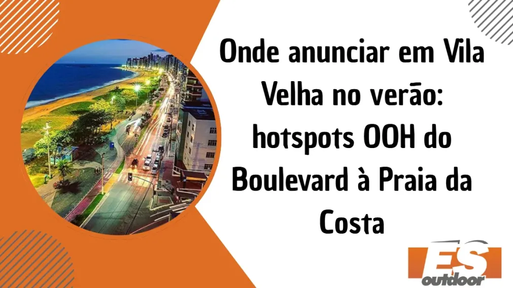 Onde anunciar em Vila Velha no ver&atilde;o: hotspots OOH do Boulevard &agrave; Praia da Costa