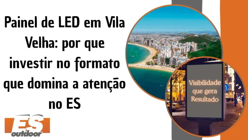 Painel de LED em Vila Velha: por que investir no formato que domina a aten&ccedil;&atilde;o no ES