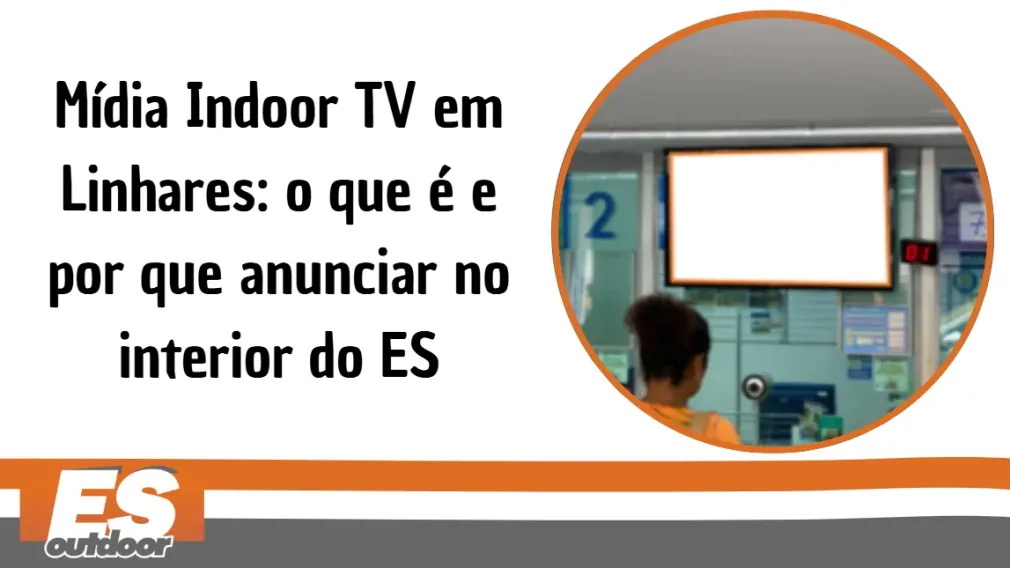 M&iacute;dia Indoor TV em Linhares: o que &eacute; e por que anunciar no interior do ES