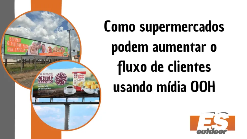 Como supermercados podem aumentar o fluxo de clientes usando m&iacute;dia OOH