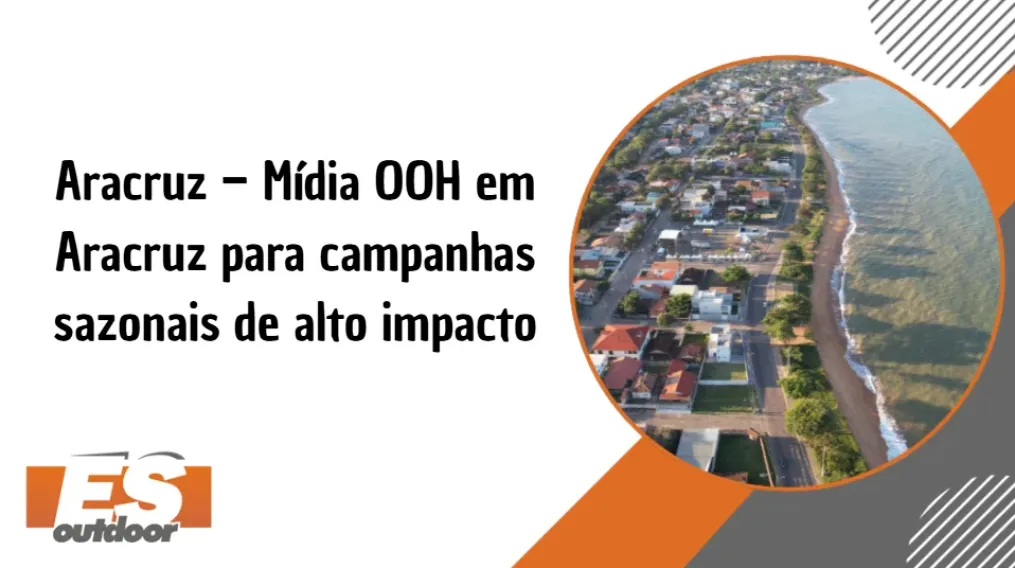 Aracruz &ndash; M&iacute;dia OOH em Aracruz para campanhas sazonais de alto impacto