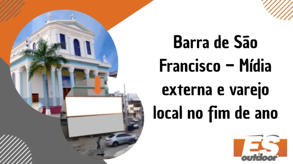 Barra de S&atilde;o Francisco &ndash; M&iacute;dia externa e varejo local no fim de ano