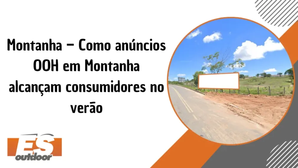 Montanha &ndash; Como an&uacute;ncios OOH em Montanha alcan&ccedil;am consumidores no ver&atilde;o