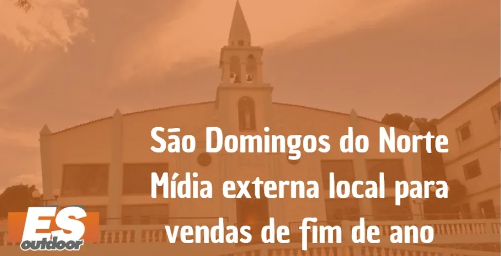 S&atilde;o Domingos do Norte &ndash; M&iacute;dia externa local para vendas de fim de ano