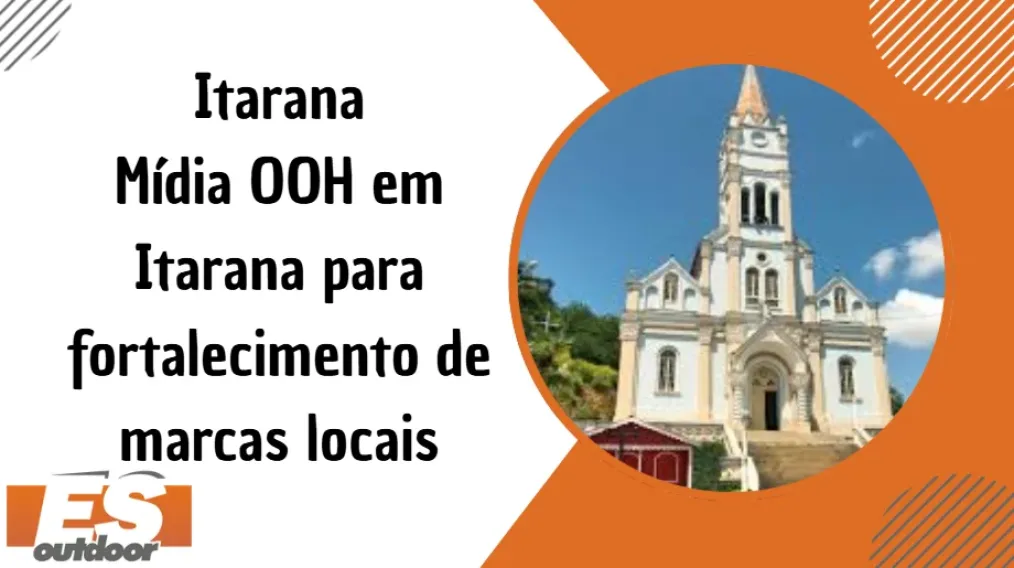 Itarana &ndash; M&iacute;dia OOH em Itarana para fortalecimento de marcas locais