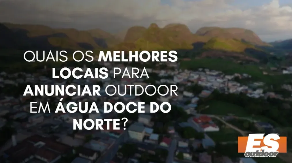 Quais os melhores locais para anunciar outdoor em &Aacute;gua Doce do Norte?