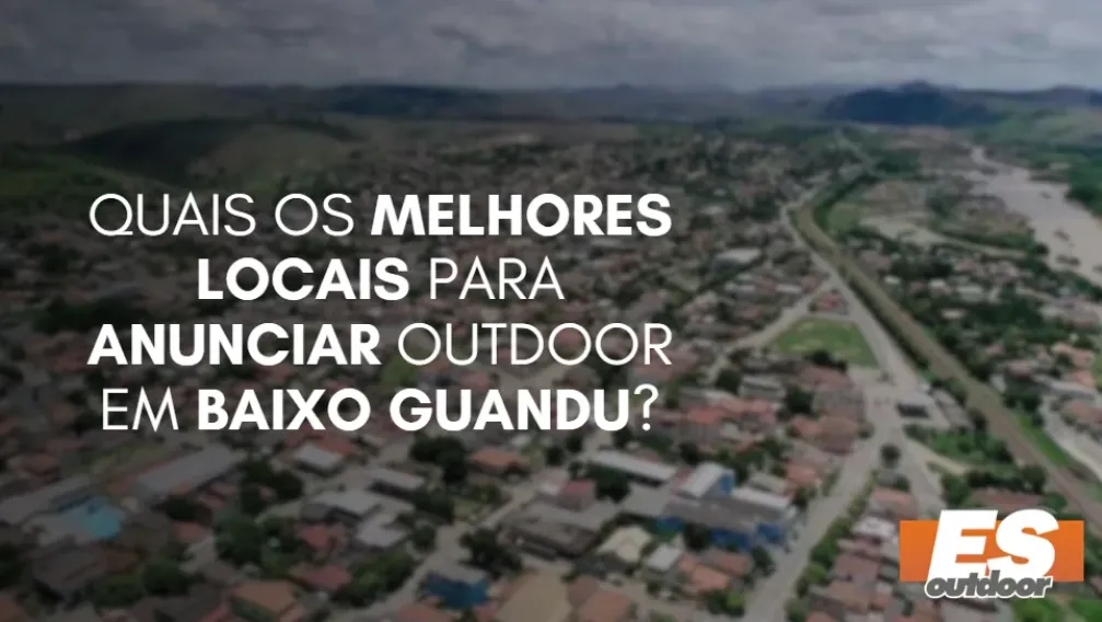 Quais os melhores locais para anunciar OUTDOOR em BAIXO GUANDU?