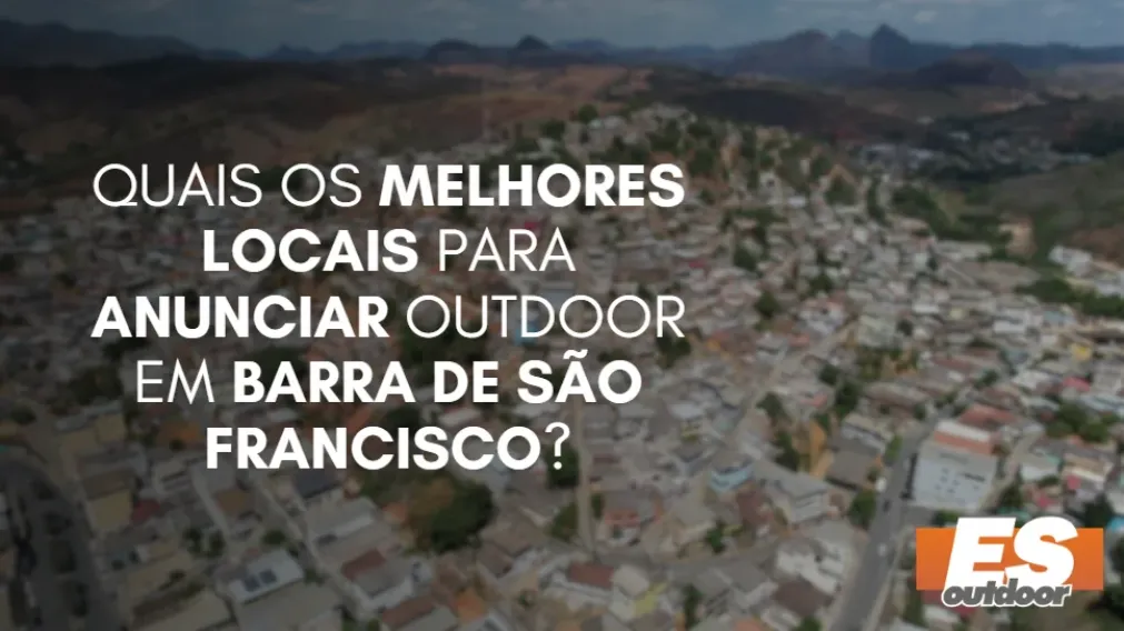 Quais os melhores locais para anunciar OUTDOOR em BARRA DE S&Atilde;O FRANCISCO?