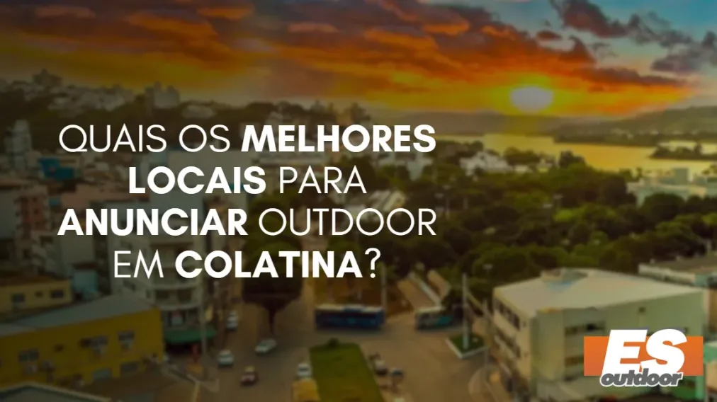 Quais os melhores locais para anunciar OUTDOOR em Colatina?