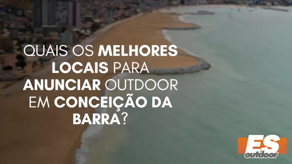 Quais os melhores locais para anunciar OUTDOOR em CONCEI&Ccedil;&Atilde;O DA BARRA?