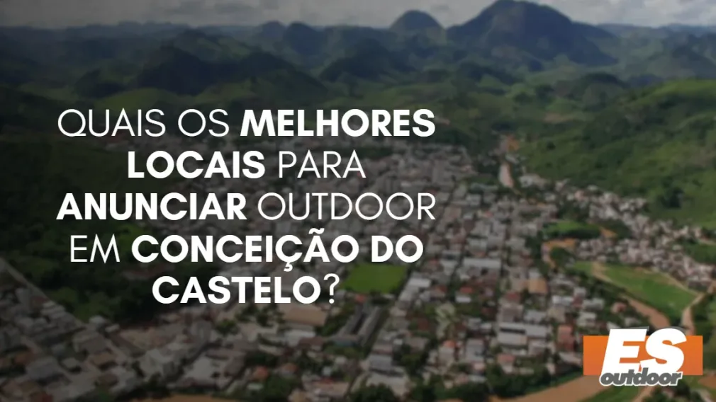 Quais os melhores locais para anunciar OUTDOOR em CONCEI&Ccedil;&Atilde;O DO CASTELO?