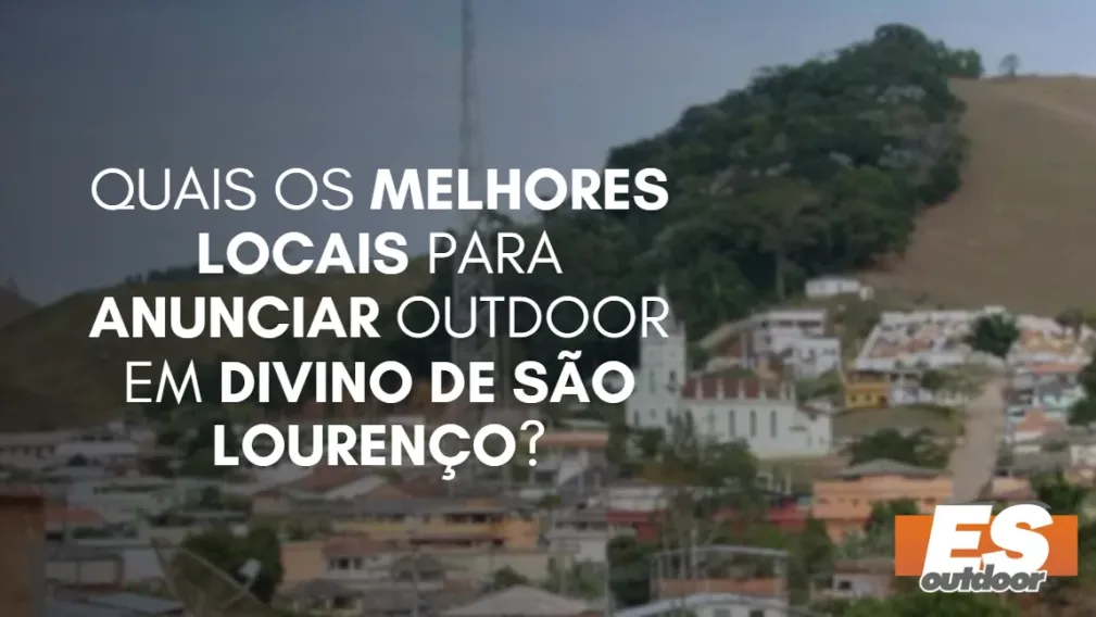 Quais os melhores locais para anunciar OUTDOOR em DIVINO DE S&Atilde;O LOUREN&Ccedil;O?
