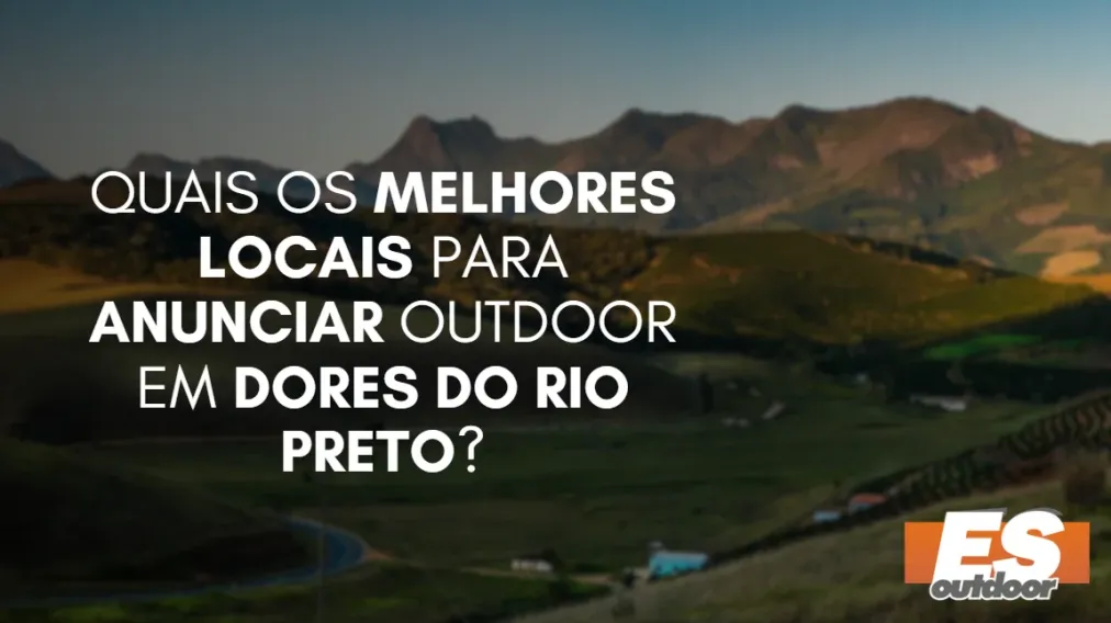 Quais os melhores locais para anunciar OUTDOOR em DORES DO RIO PRETO?