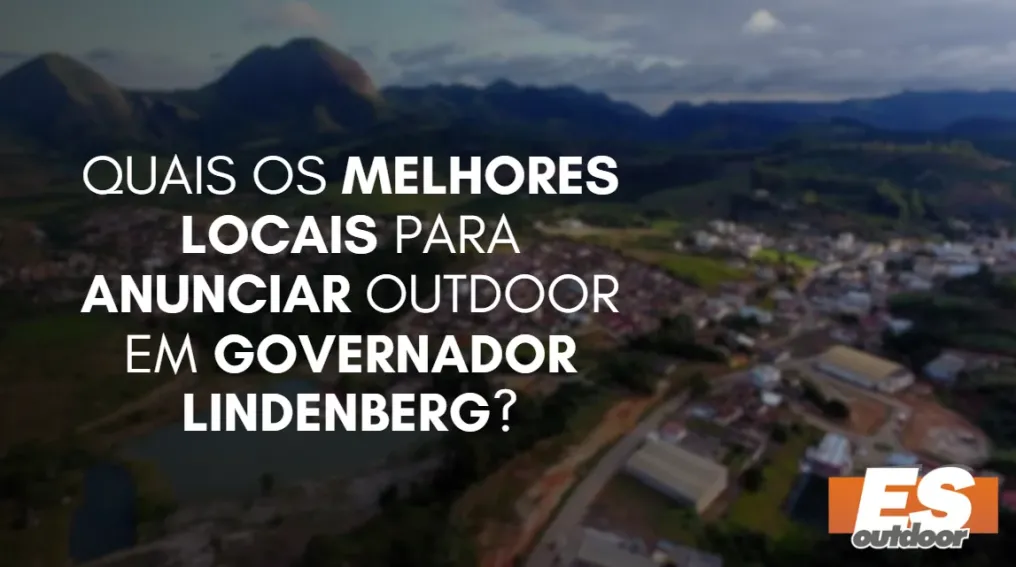 Quais os melhores locais para anunciar OUTDOOR em GOVERNADOR LINDENBERG?