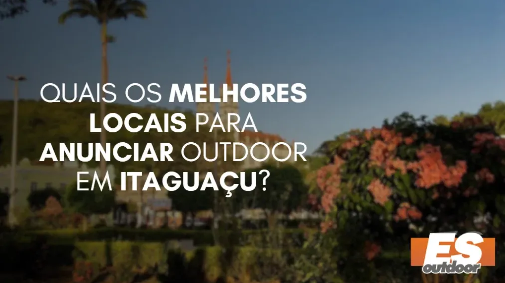 Quais os melhores locais para anunciar OUTDOOR em ITAGUA&Ccedil;U?
