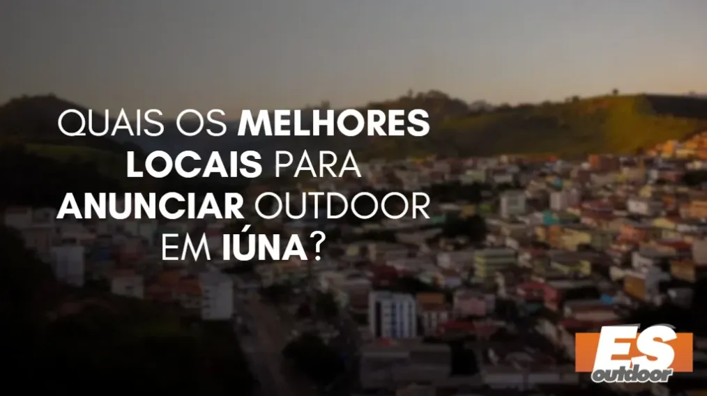 Quais os melhores locais para anunciar OUTDOOR em I&Uacute;NA?
