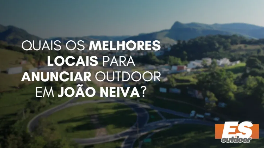 Quais os melhores locais para anunciar OUTDOOR em JO&Atilde;O NEIVA?