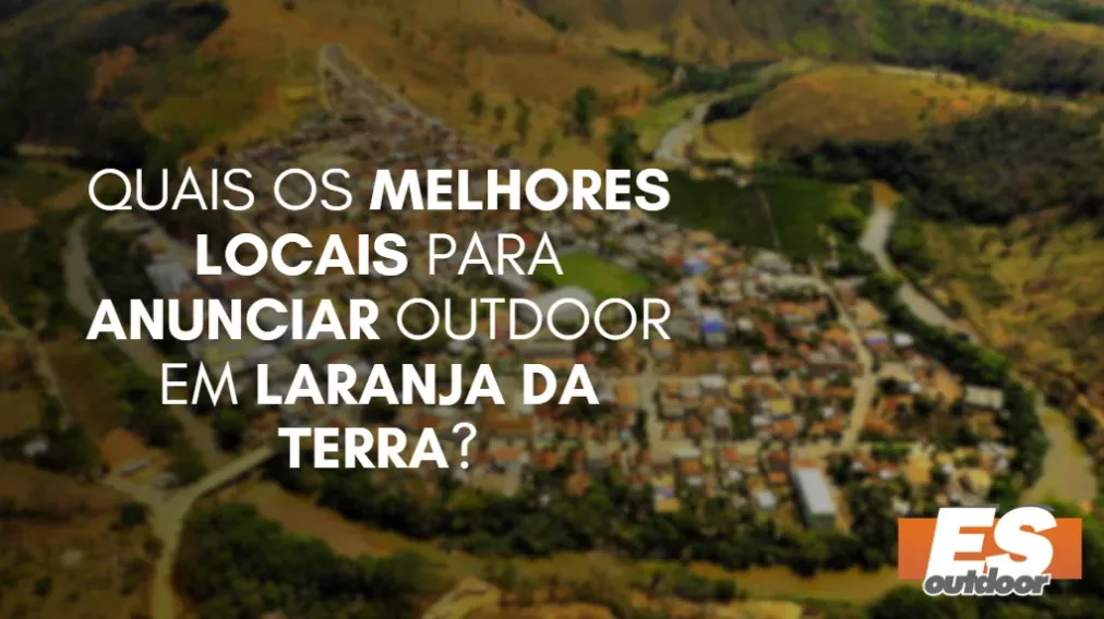 Quais os melhores locais para anunciar OUTDOOR em LARANJA DA TERRA?