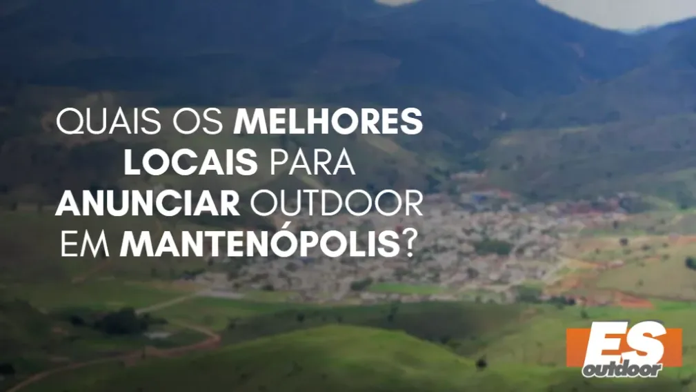 Quais os melhores locais para anunciar OUTDOOR em MANTEN&Oacute;POLIS?