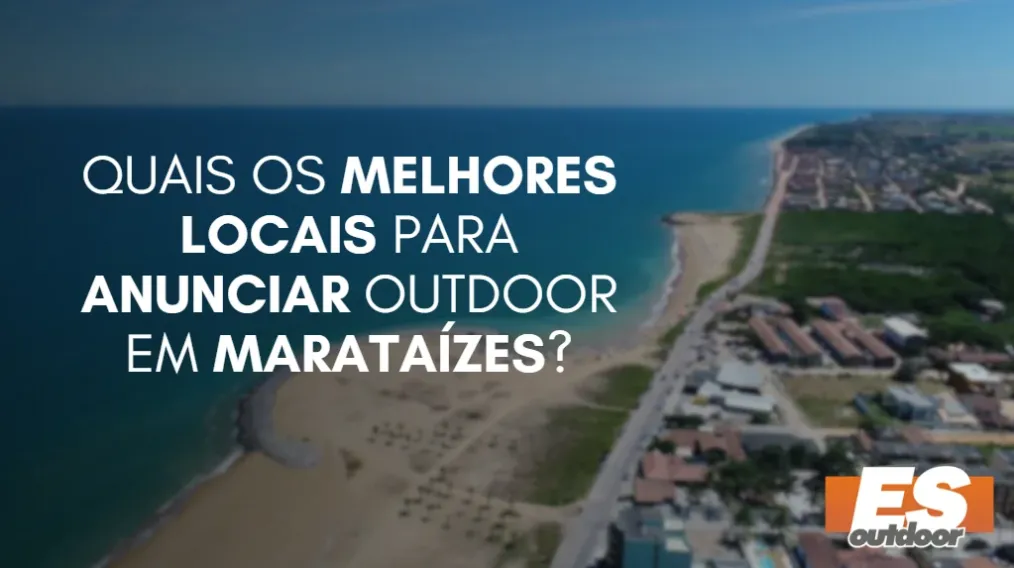Quais os melhores locais para anunciar OUTDOOR em MARATA&Iacute;ZES?