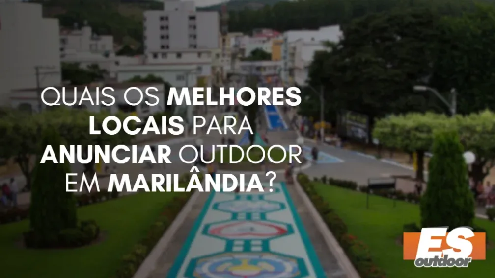 Quais os melhores locais para anunciar OUTDOOR em MARIL&Acirc;NDIA?