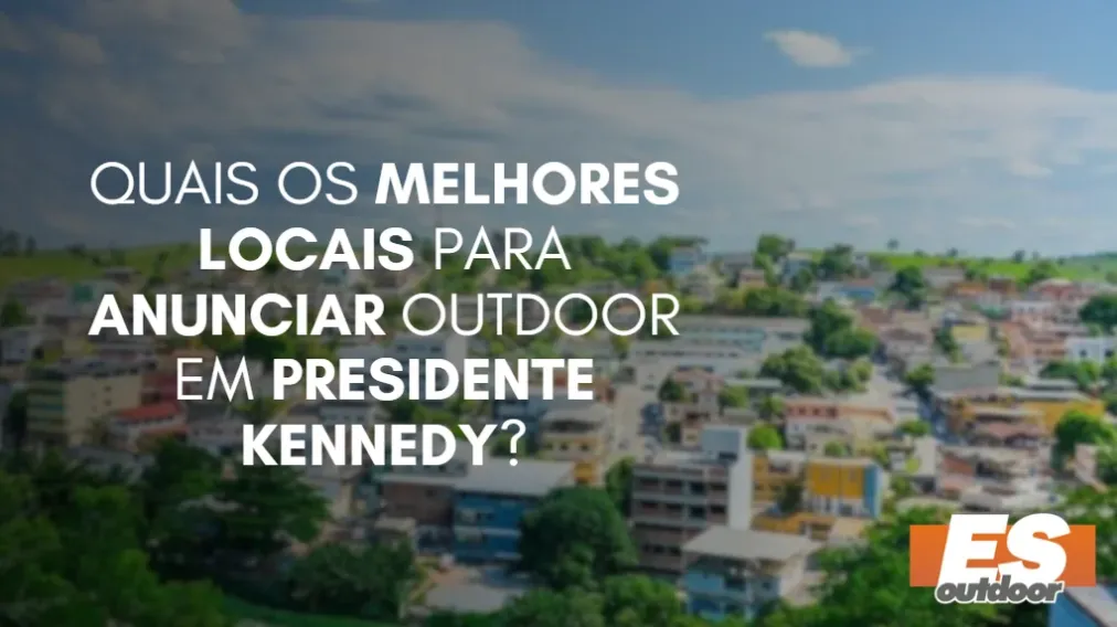 Quais os melhores locais para anunciar OUTDOOR em PRESIDENTE KENNEDY?