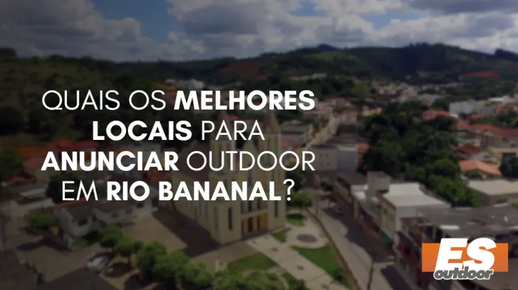 Quais os melhores locais para anunciar OUTDOOR em RIO BANANAL?