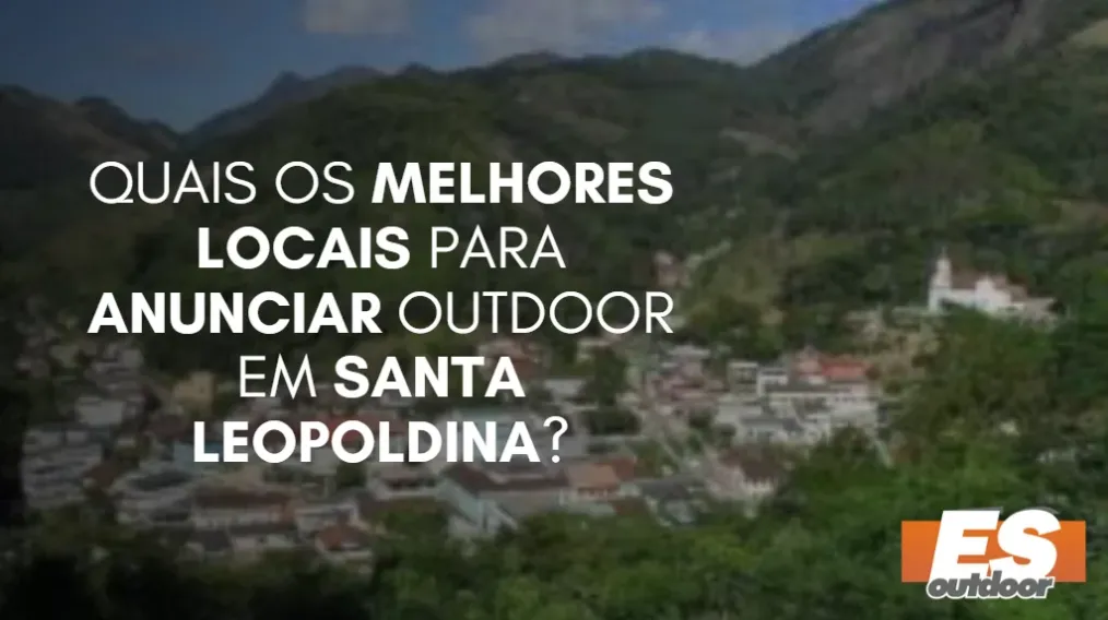 Quais os melhores locais para anunciar OUTDOOR em SANTA LEOPOLDINA?