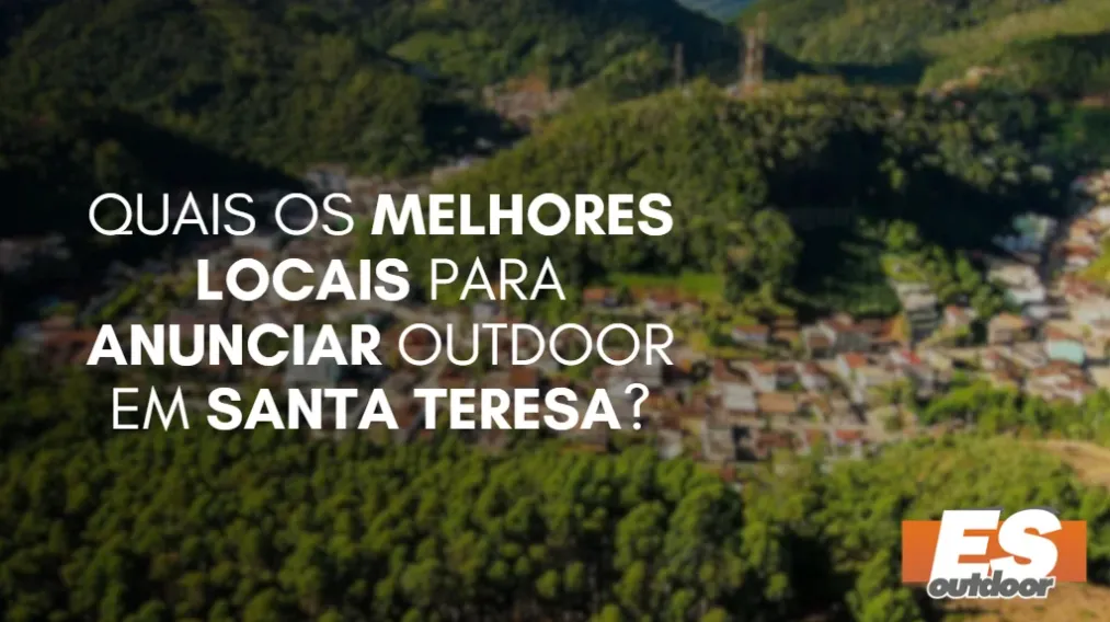 Quais os melhores locais para anunciar OUTDOOR em SANTA TERESA?