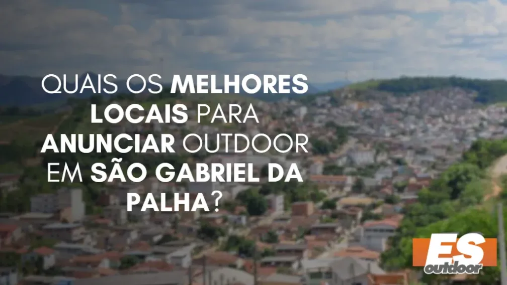 Quais os melhores locais para anunciar OUTDOOR em S&Atilde;O GABRIEL DA PALHA?