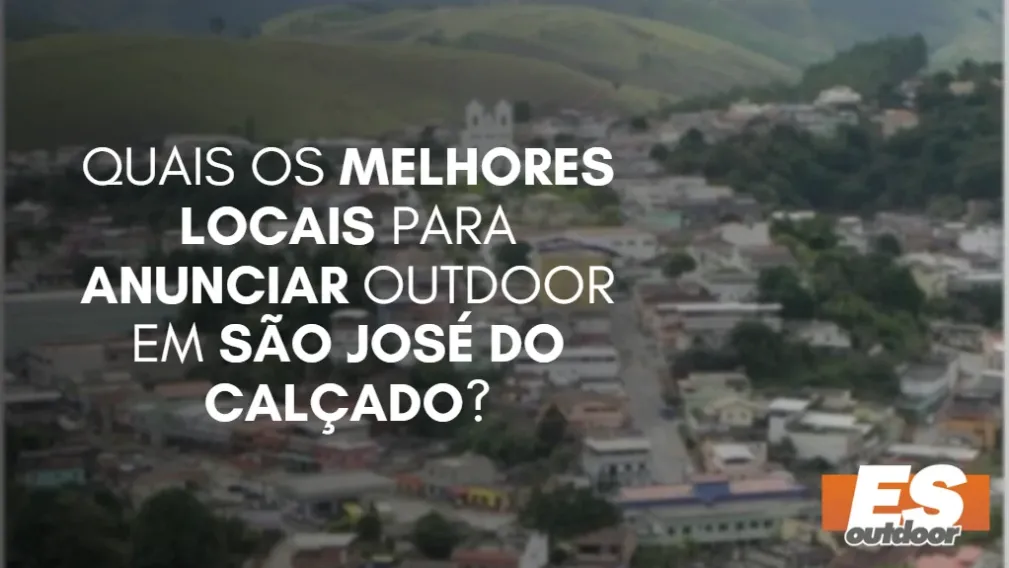 Quais os melhores locais para anunciar OUTDOOR em S&Atilde;O JOS&Eacute; DO CAL&Ccedil;ADO?