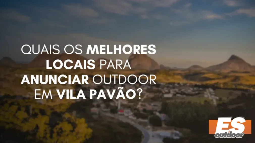 Quais os melhores locais para anunciar OUTDOOR em VILA PAV&Atilde;O?