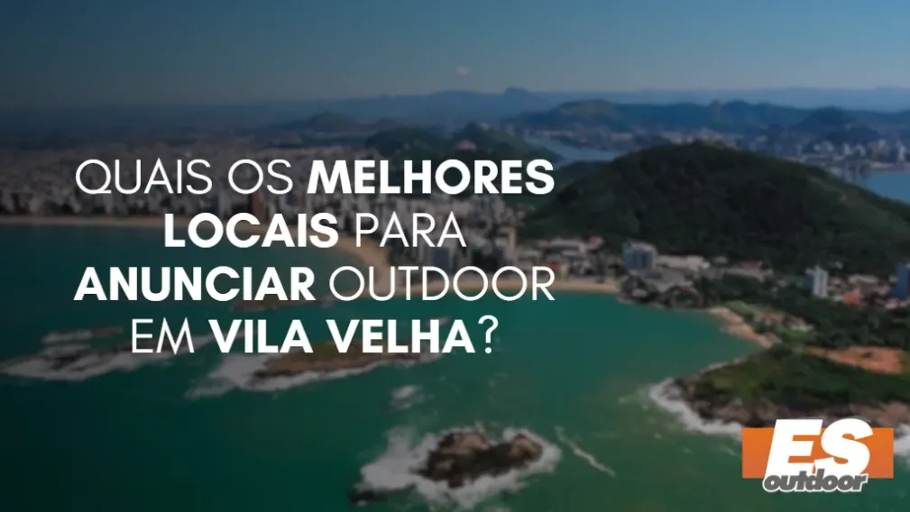 Quais os melhores locais para anunciar OUTDOOR em VILA VELHA?