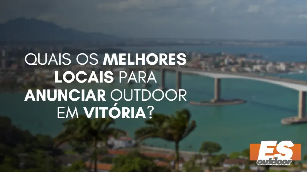 Quais os melhores locais para anunciar OUTDOOR em VIT&Oacute;RIA?