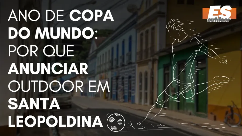 Ano de Copa do Mundo: por que anunciar outdoor em Santa Leopoldina