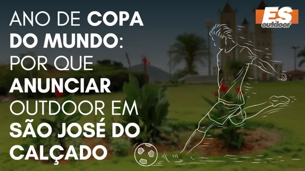 Ano de Copa do Mundo: por que anunciar outdoor em S&atilde;o Jos&eacute; do Cal&ccedil;ado