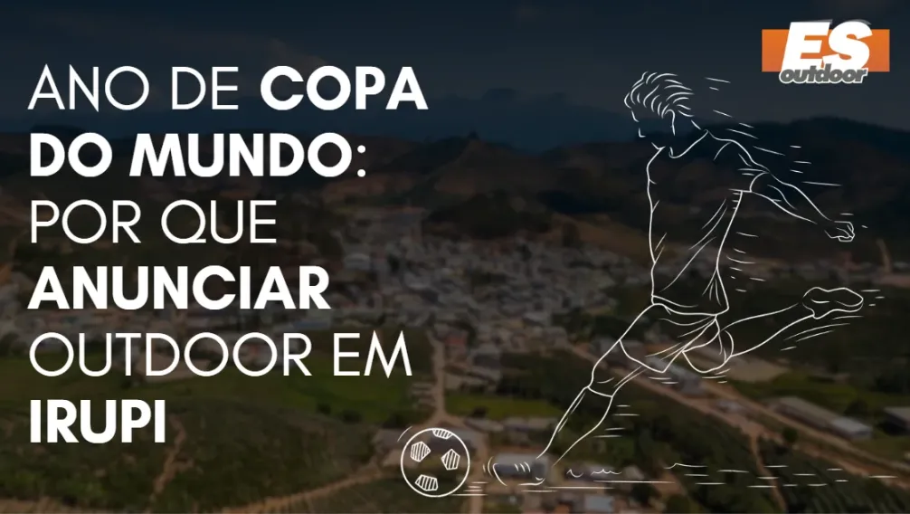 Ano de Copa do Mundo: por que anunciar outdoor em Irupi