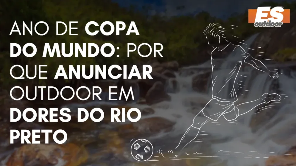 Ano de Copa do Mundo: por que anunciar outdoor em Dores do Rio Preto