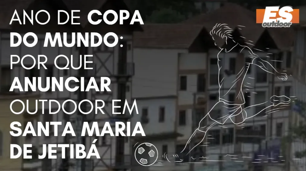 Ano de Copa do Mundo: por que anunciar outdoor em Santa Maria de Jetib&aacute;